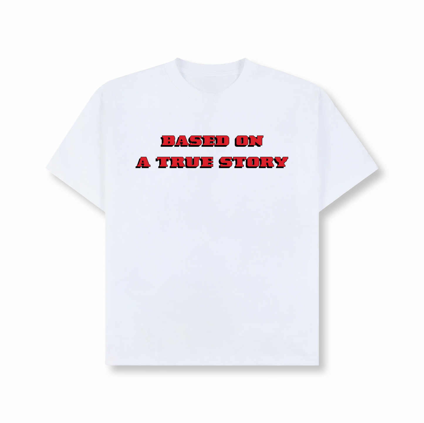 BASED ON A TRUE STORY TEE